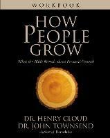 How People Grow Workbook: What the Bible Reveals about Personal Growth - Henry Cloud,John Townsend - cover