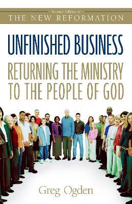 Unfinished Business: Returning the Ministry to the People of God - Greg Ogden - cover