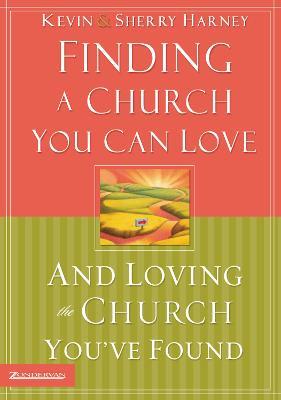 Finding a Church You Can Love and Loving the Church You've Found - Kevin G. Harney,Sherry Harney - cover
