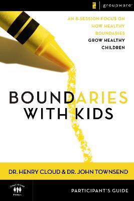 Boundaries with Kids Participant's Guide: When to Say Yes, How to Say No - Henry Cloud,John Townsend - cover