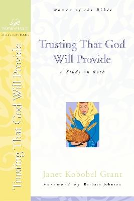 Trusting That God Will Provide: A Study on Ruth - Janet Kobobel Grant - cover