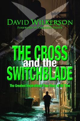 The Cross and the Switchblade: The Greatest Inspirational True Story of All Time - David Wilkerson - cover