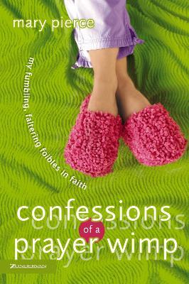 Confessions of a Prayer Wimp: My Fumbling, Faltering Foibles in Faith - Mary Pierce - cover