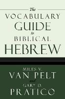 The Vocabulary Guide to Biblical Hebrew - Miles V. Van Pelt,Gary D. Pratico - cover