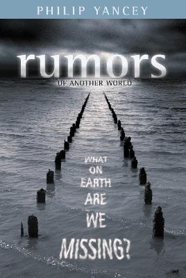 Rumors of Another World: What on Earth Are We Missing? - Philip Yancey - cover