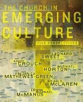 The Church in Emerging Culture: Five Perspectives - Andy Crouch,Michael Horton,Frederica Mathewes-Green - cover
