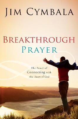 Breakthrough Prayer: The Secret of Receiving What You Need from God - Jim Cymbala - cover