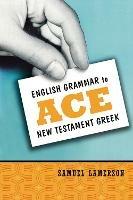 English Grammar to Ace New Testament Greek