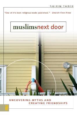 Muslims Next Door: Uncovering Myths and Creating Friendships - Shirin Taber - cover