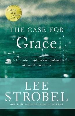 The Case for Grace: A Journalist Explores the Evidence of Transformed Lives - Lee Strobel - cover