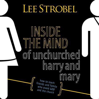 Inside the Mind of Unchurched Harry and Mary