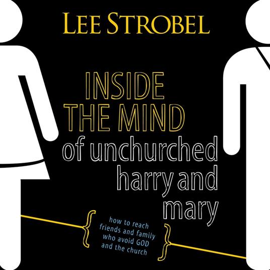 Inside the Mind of Unchurched Harry and Mary