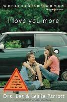 I Love You More Workbook for Women: Six Sessions on How Everyday Problems Can Strengthen Your Marriage - Les and Leslie Parrott - cover