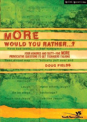 More Would You Rather…?: Four Hundred and Sixty-Five More Provocative Questions to Get Teenagers Talking - Doug Fields - cover