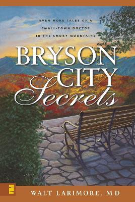 Bryson City Secrets: Even More Tales of a Small-Town Doctor in the Smoky Mountains - Walt Larimore, MD - cover