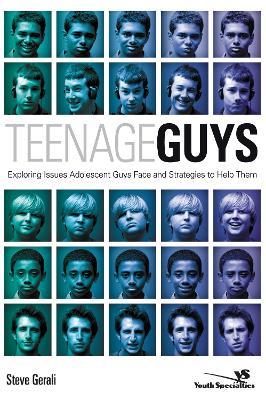 Teenage Guys: Exploring Issues Adolescent Guys Face and Strategies to Help Them - Steven Gerali - cover