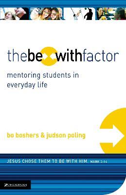 The Be-With Factor: Mentoring Students in Everyday Life - Bo Boshers,Judson Poling - cover