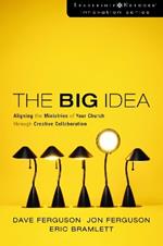 The Big Idea: Aligning the Ministries of Your Church through Creative Collaboration