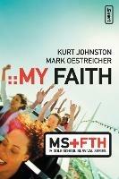 My Faith - Kurt Johnston,Mark Oestreicher - cover