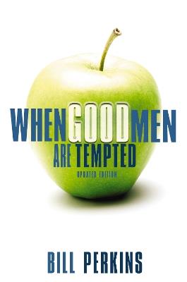 When Good Men Are Tempted: Every Man Faces Sexual Temptation. What You Need Is a Plan to Resist It. - William Perkins - cover