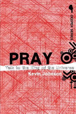 Pray: Talk to the King of the Universe - Kevin Johnson - cover
