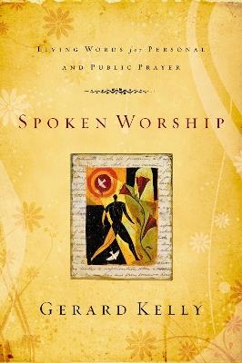 Spoken Worship: Living Words for Personal and Public Prayer - Gerard Kelly - cover