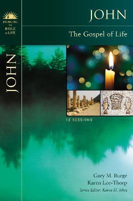 John: The Gospel of Life - Gary M. Burge,Karen Lee-Thorp - cover