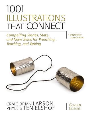 1001 Illustrations That Connect: Compelling Stories, Stats, and News Items for Preaching, Teaching, and Writing - cover