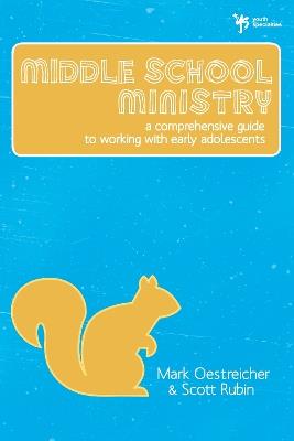 Middle School Ministry: A Comprehensive Guide to Working with Early Adolescents - Mark Oestreicher,Scott Rubin - cover