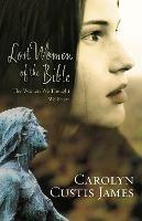 Lost Women of the Bible: The Women We Thought We Knew - Carolyn Custis James - cover