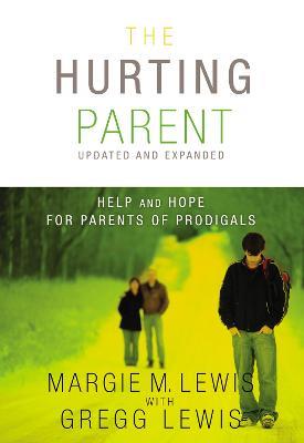The Hurting Parent: Help and Hope for Parents of Prodigals - Margie M. Lewis,Gregg Lewis - cover