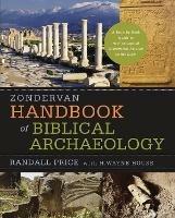 Zondervan Handbook of Biblical Archaeology: A Book by Book Guide to Archaeological Discoveries Related to the Bible - J. Randall Price,H. Wayne House - cover