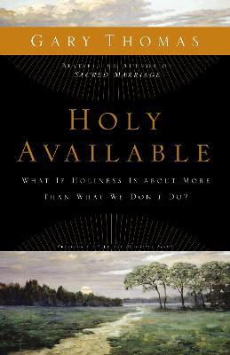 Holy Available: What If Holiness Is about More Than What We Don't Do? - Gary Thomas - cover
