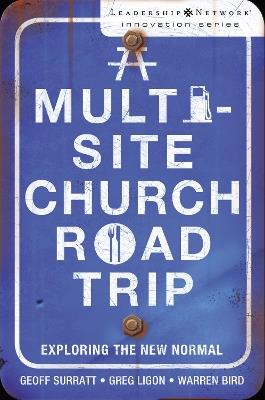 A Multi-Site Church Roadtrip: Exploring the New Normal - Geoff Surratt,Greg Ligon,Warren Bird - cover