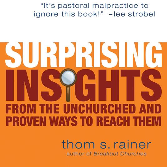 Surprising Insights from the Unchurched and Proven Ways to Reach Them