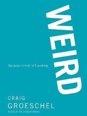 WEIRD: Because Normal Isn't Working - Craig Groeschel - cover