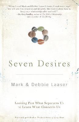 Seven Desires: Looking Past What Separates Us to Learn What Connects Us - Mark Laaser,Debra Laaser - cover