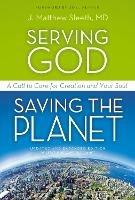 Serving God, Saving the Planet: A Call to Care for Creation and Your Soul - J. Matthew Sleeth, M.D. - cover