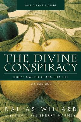 The Divine Conspiracy Bible Study Participant's Guide: Jesus' Master Class for Life - Dallas Willard - cover