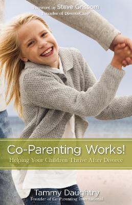 Co-Parenting Works!: Helping Your Children Thrive after Divorce - Tammy G Daughtry - cover