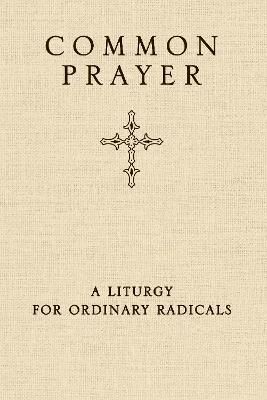 Common Prayer: A Liturgy for Ordinary Radicals - Shane Claiborne,Jonathan Wilson-Hartgrove,Enuma Okoro - cover