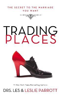Trading Places: The Secret to the Marriage You Want - Les and Leslie Parrott - cover