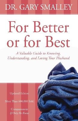 For Better or for Best: A Valuable Guide to Knowing, Understanding, and Loving your Husband - Gary Smalley - cover