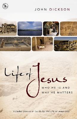 Life of Jesus: Who He Is and Why He Matters - John Dickson - cover