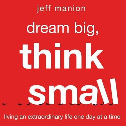 Dream Big, Think Small