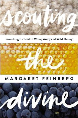 Scouting the Divine: Searching for God in Wine, Wool, and Wild Honey - Margaret Feinberg - cover