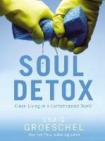 Soul Detox: Clean Living in a Contaminated World - Craig Groeschel - cover