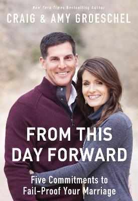 From This Day Forward: Five Commitments to Fail-Proof Your Marriage - Craig Groeschel,Amy Groeschel - cover