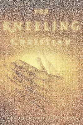 The Kneeling Christian - Unknown Christian - cover