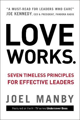 Love Works: Seven Timeless Principles for Effective Leaders - Joel Manby - cover